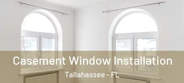 Casement Window Installation Tallahassee - FL