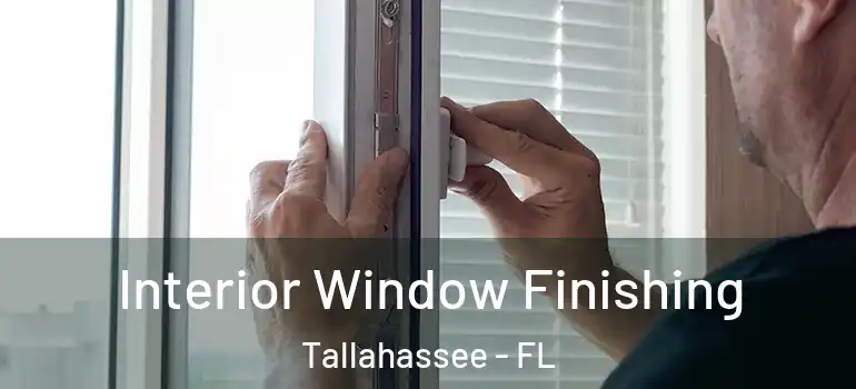 Interior Window Finishing Tallahassee - FL