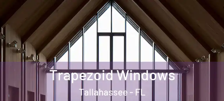 Trapezoid Windows Tallahassee - FL