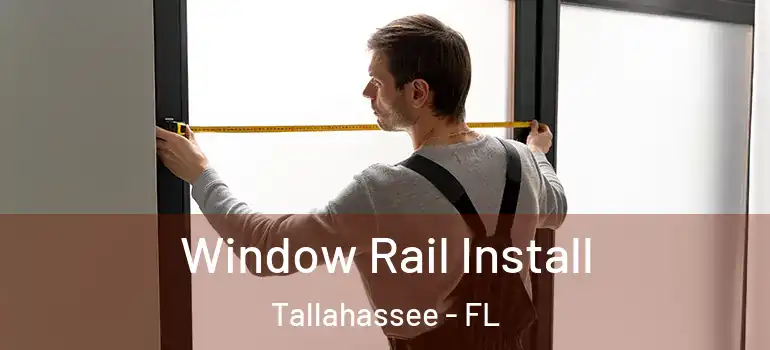 Window Rail Install Tallahassee - FL